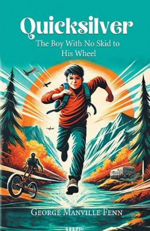 Quicksilver The Boy With No Skid To His Wheel - George Manville Fenn