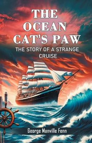 The Ocean Cat's Paw The Story Of A Strange Cruise - George Manville Fenn