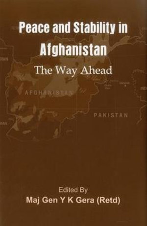 Peace and Stability in Afghanistan : The Way Ahead - Y K Gera (Retd)