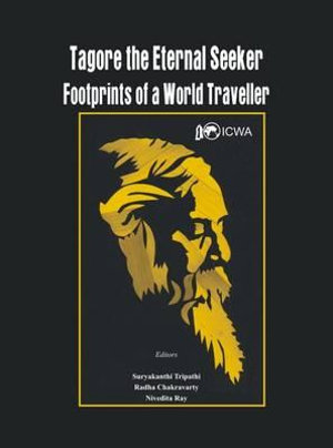 Tagore the Eternal Seeker : Footprints of a World Traveller - Suryakanthi Tripathi