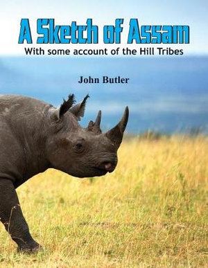 A Sketch of Assam : With some account of the Hill Tribes - John Butler