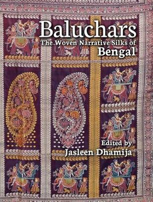 Baluchars : The Woven Narrative Silks of Bengal - Jasleen Dhamija