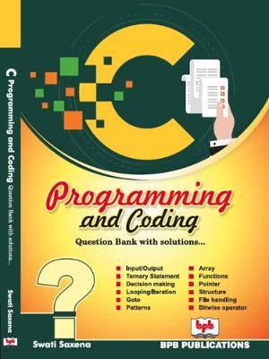 C Programming and Coding Question Bank with Solutions : Question bank with solutions - Swati Saxena