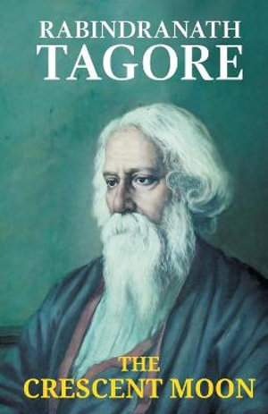 The Crescent Moon by Rabindranath Tagore | 9789387488007 | Booktopia