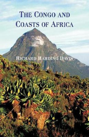 The Congo and Coasts of Africa - Richard Harding Davis