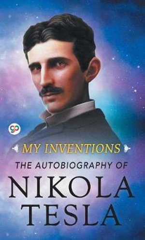 My Inventions by Nikola Tesla | The Autobiography of Nikola Tesla ...