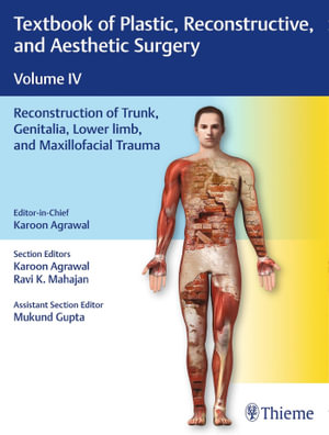 Textbook of Plastic, Reconstructive, and Aesthetic Surgery, Vol 4 : Reconstruction of Trunk, Genitalia, Lower Limb, and Maxillofacial Trauma - Karoon Agrawal