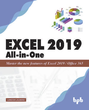 Excel 2019 All-in-One : Master the new features of Excel 2019 / Office 365 - Lokesh Lalwani