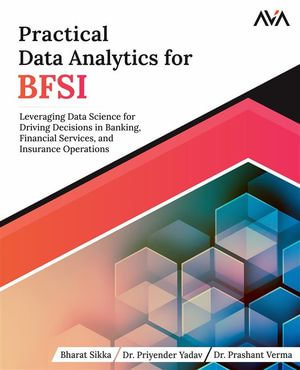 Practical Data Analytics for BFSI : BFSI : Book 1 - Mr. Bharat Sikka