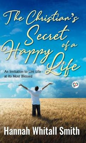 The Christian's Secret of a Happy Life - Hannah Whitall Smith