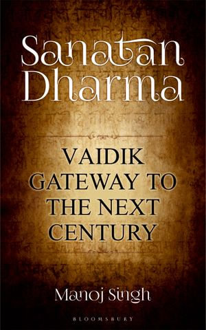 Sanatan Dharma : Vaidik Gateway to the Next Century - Manoj Singh