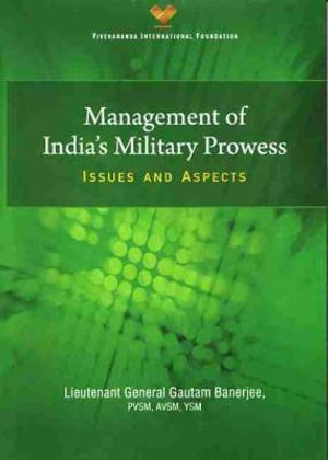 Management of India`s Military Prowess : Issues and Aspects - Gautam Banerjee