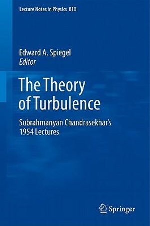 The Theory of Turbulence : Subrahmanyan Chandrasekhar's 1954 Lectures - Edward A. Spiegel