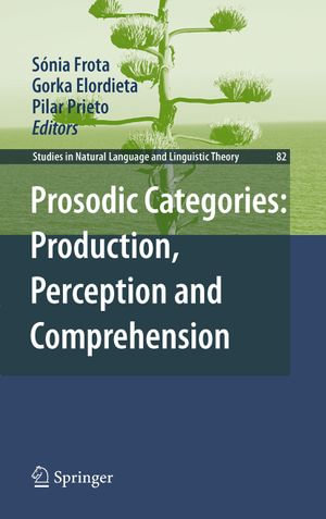 Prosodic Categories : Production, Perception and Comprehension - Sónia Frota