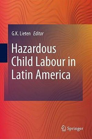 Hazardous Child Labour in Latin America : Hazardous Child Labour in Latin America - G.K. Lieten