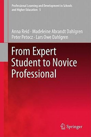 From Expert Student to Novice Professional : Professional Learning and Development in Schools and Higher Education - Anna Reid