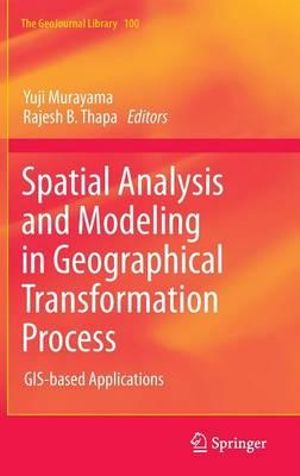 Spatial Analysis and Modeling in Geographical Transformation Process : GIS-based Applications - Yuji Murayama