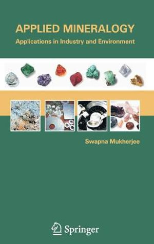 Applied Mineralogy : Applications in Industry and Environment - Swapna Mukherjee