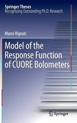 Model of the Response Function of CUORE Bolometers : Springer Theses - Marco Vignati