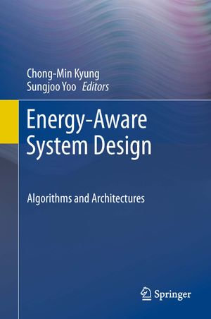 Energy-Aware System Design : Algorithms and Architectures - Chong-Min Kyung