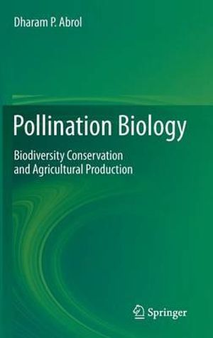 Pollination Biology : Biodiversity Conservation and Agricultural Production - Dharam P. Abrol