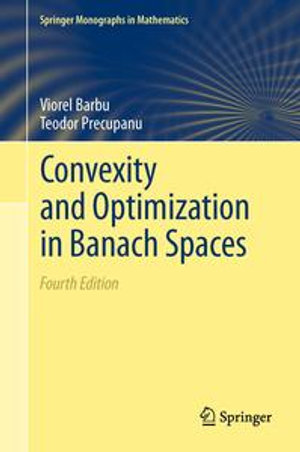 Convexity and Optimization in Banach Spaces : Springer Monographs in Mathematics - Viorel Barbu