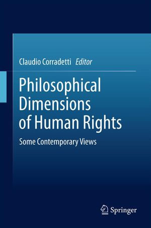 Philosophical Dimensions of Human Rights : Some Contemporary Views - Claudio Corradetti