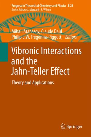 Vibronic Interactions and the Jahn-Teller Effect : Theory and Applications - Mihail Atanasov
