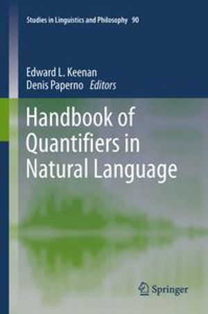 Handbook of Quantifiers in Natural Language : Studies in Linguistics and Philosophy : Book 90 - Edward Keenan