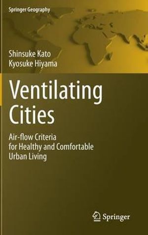 Ventilating Cities : Air-Flow Criteria for Healthy and Comfortable Urban Living - Kyosuke Hiyama