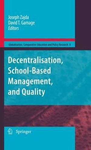 Decentralisation, School-Based Management, and Quality : Globalisation, Comparative Education and Policy Research - Joseph Zajda