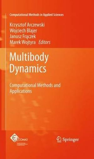 Multibody Dynamics : Computational Methods and Applications - Krzysztof Arczewski