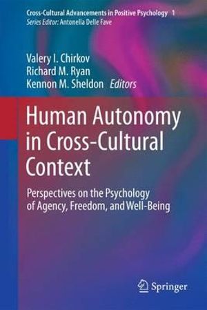 Human Autonomy in Cross-Cultural Context : Perspectives on the Psychology of Agency, Freedom, and Well-Being - Valery I. Chirkov