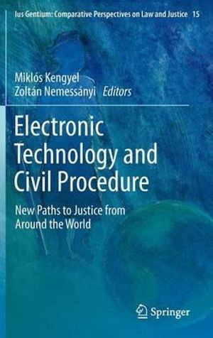 Electronic Technology and Civil Procedure : New Paths to Justice from Around the World - Miklós Kengyel