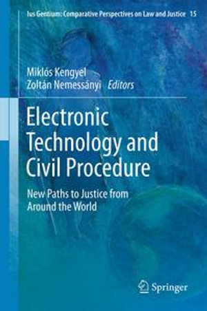 Electronic Technology and Civil Procedure : New Paths to Justice from Around the World - Miklós Kengyel