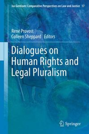 Dialogues on Human Rights and Legal Pluralism : Ius Gentium: Comparative Perspectives on Law and Justice : Book 17 - René Provost