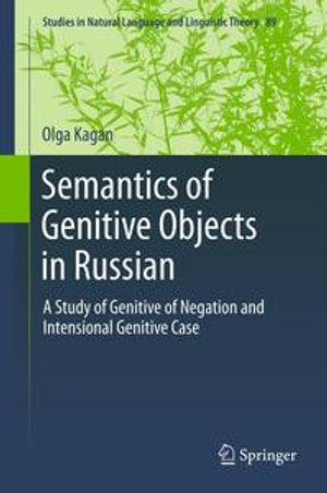 Semantics of Genitive Objects in Russian : A Study of Genitive of Negation and Intensional Genitive Case - Olga Kagan