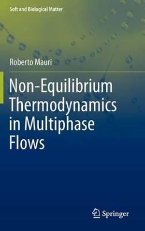 Non-Equilibrium Thermodynamics in Multiphase Flows : Soft and Biological Matter - Roberto Mauri