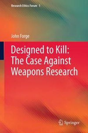 Designed to Kill : The Case Against Weapons Research - John Forge