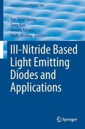 III-Nitride Based Light Emitting Diodes and Applications : Topics in Applied Physics - Jung Han