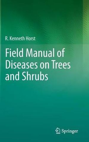 Field Manual of Diseases on Trees and Shrubs - R. Kenneth Horst