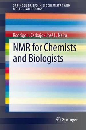 NMR for Chemists and Biologists : SpringerBriefs in Biochemistry and Molecular Biology - Rodrigo J Carbajo