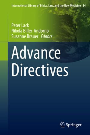 Advance Directives : International Library of Ethics, Law, and the New Medicine : Book 54 - Peter Lack