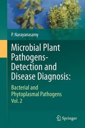 Microbial Plant Pathogens-Detection and Disease Diagnosis : Bacterial and Phytoplasmal Pathogens, Vol.2 - P. Narayanasamy