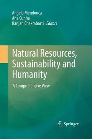 Natural Resources, Sustainability and Humanity : A Comprehensive View - Angela Mendonca