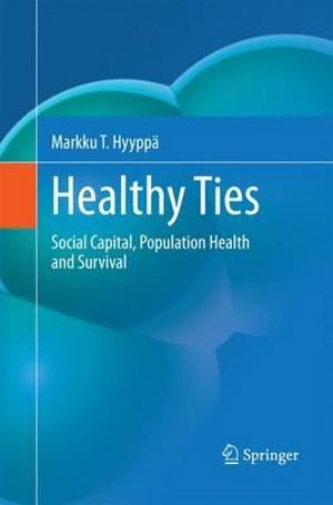 Healthy Ties : Social Capital, Population Health and Survival - Markku T. HyyppÃ¤