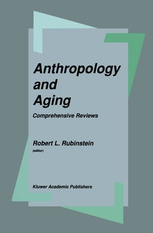 Anthropology and Aging : Comprehensive Reviews - Robert L. Rubinstein