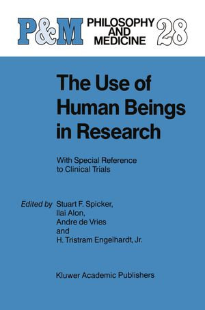 The Use of Human Beings in Research : With Special Reference to Clinical Trials - S.F. Spicker