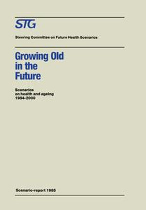 Growing Old in the Future : Scenarios on health and ageing 1984-2000 - Henk A. Becker