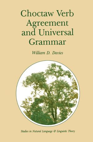 Choctaw Verb Agreement and Universal Grammar : Studies in Natural Language and Linguistic Theory : Book 2 - William D. Davies